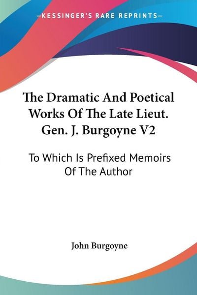 Produktbild: The Dramatic And Poetical Works Of The Late Lieut. Gen. J. Burgoyne V2