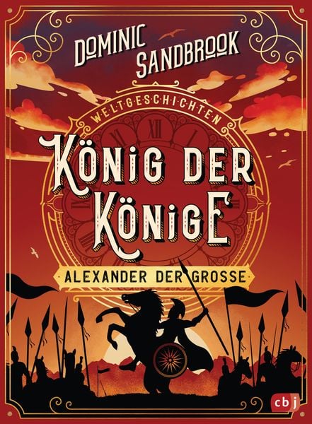 Weltgeschichte(n) - König der Könige: Alexander der Große, Gebundene Ausgabe von Dominic Sandbrook, CBJ