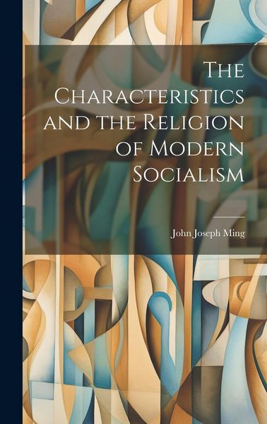 Produktbild: The Characteristics and the Religion of Modern Socialism