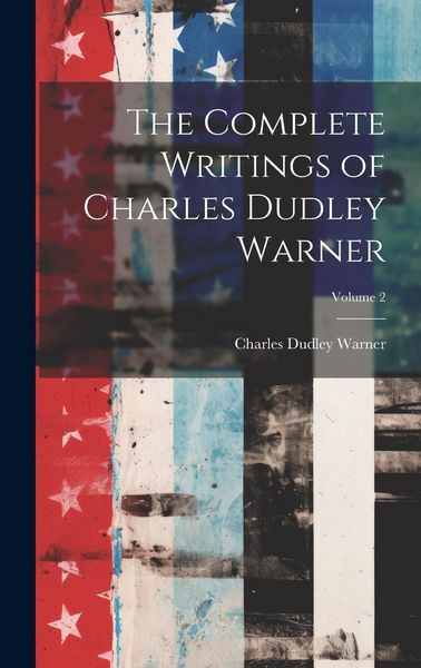 Produktbild: The Complete Writings of Charles Dudley Warner; Volume 2
