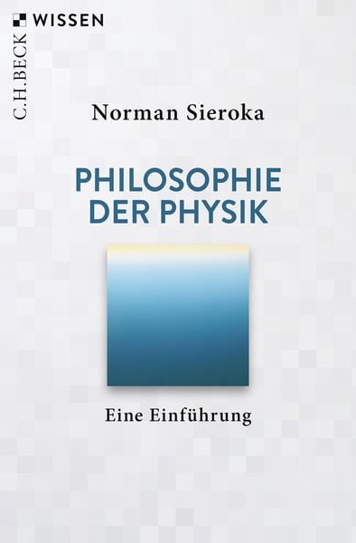 Philosophie der Physik, Taschenbuch von Norman Sieroka, C.H. Beck, 9783406772771