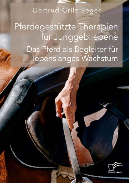 Produktbild: Pferdegest&uuml;tzte Therapien f&uuml;r Junggebliebene. Das Pferd als Begleiter f&uuml;r lebenslanges Wachstum