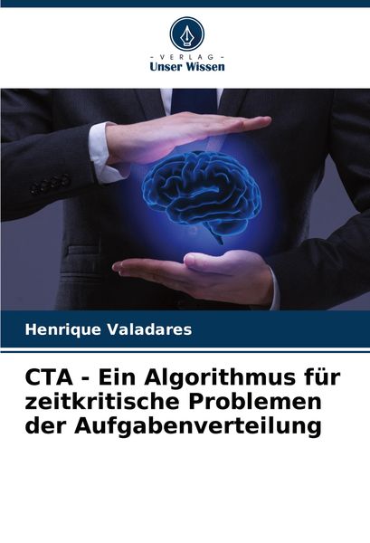 CTA - Ein Algorithmus für zeitkritische Problemen der Aufgabenverteilung, Taschenbuch von Henrique Valadares, Verlag Unser Wissen, 9786207621446