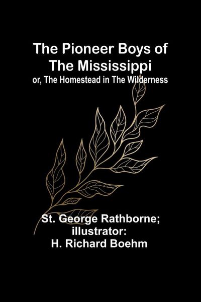 Produktbild: The Pioneer Boys of the Mississippi; or, The Homestead in the Wilderness
