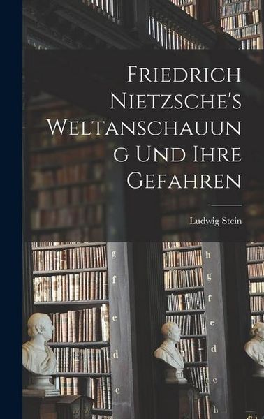 Produktbild: Friedrich Nietzsche's Weltanschauung Und Ihre Gefahren
