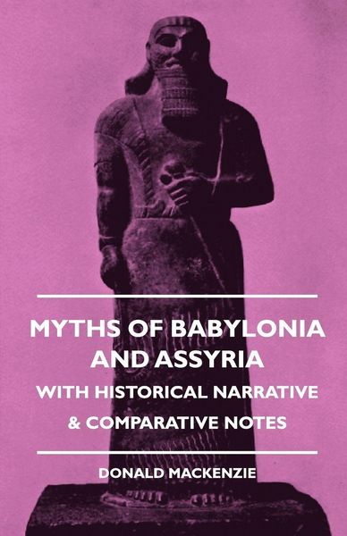 Produktbild: Myths of Babylonia and Assyria - With Historical Narrative & Comparative Notes
