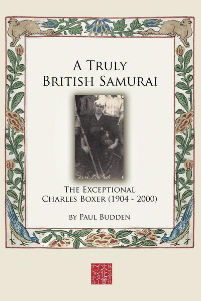 Produktbild: A Truly British Samurai - The Exceptional Charles Boxer (1904-2000)