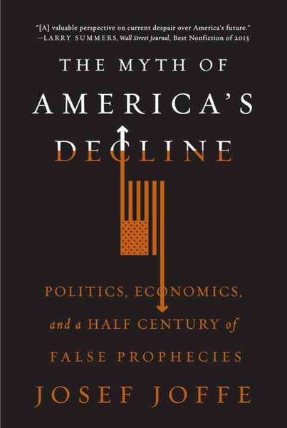 Produktbild: The Myth of America's Decline: Politics, Economics, and a Half Century of False Prophecies