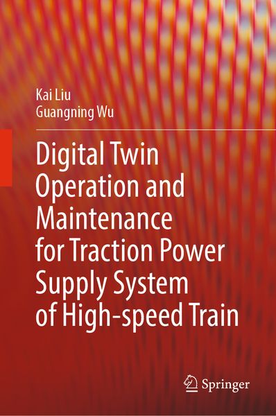 Produktbild: Digital Twin Operation and Maintenance for Traction Power Supply System of High-speed Train