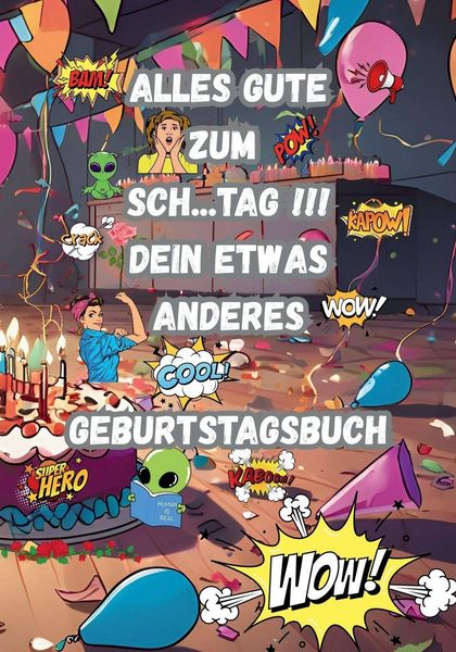 Produktbild: Alles Gute zum Sch...Tag !!! Dein etwas anderes Geburtstagsbuch