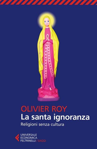 Produktbild: La santa ignoranza. Religioni senza cultura