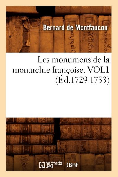 Produktbild: Les monumens de la monarchie fran&ccedil;oise. VOL1 (&Eacute;d.1729-1733)