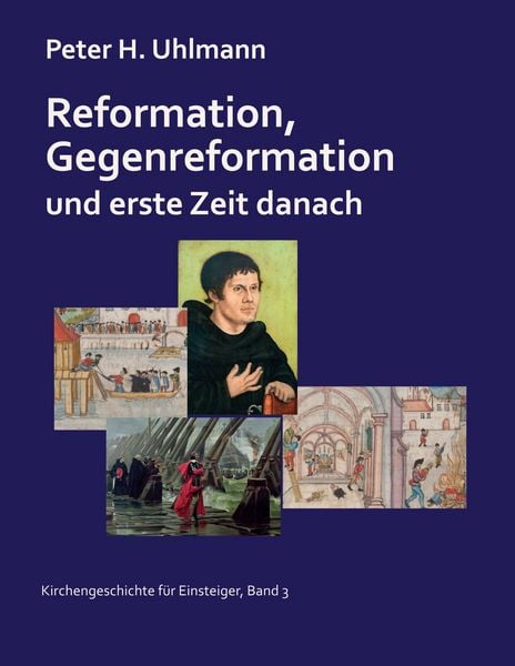 Reformation, Gegenreformation und erste Zeit danach, Taschenbuch von Peter H. Uhlmann, BoD – Books on Demand, 9783819245657