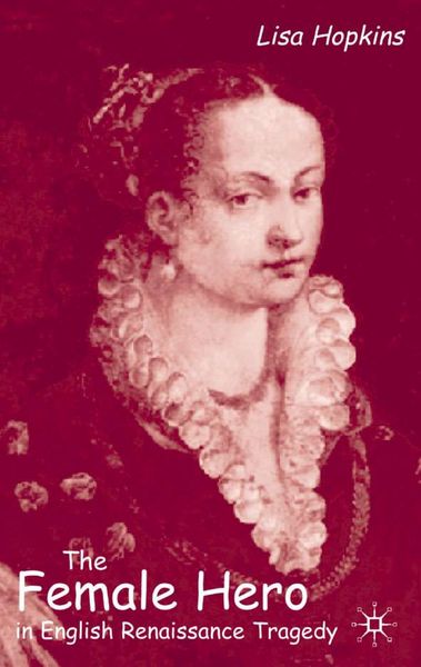 Produktbild: The Female Hero in English Renaissance Tragedy