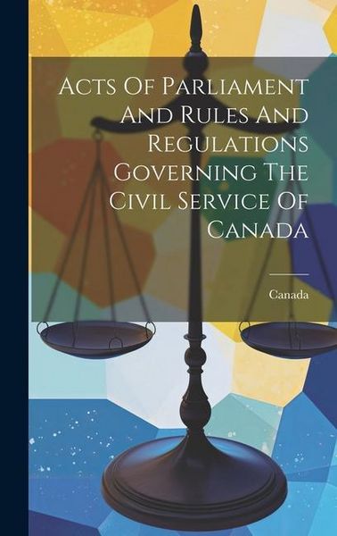Produktbild: Acts Of Parliament And Rules And Regulations Governing The Civil Service Of Canada