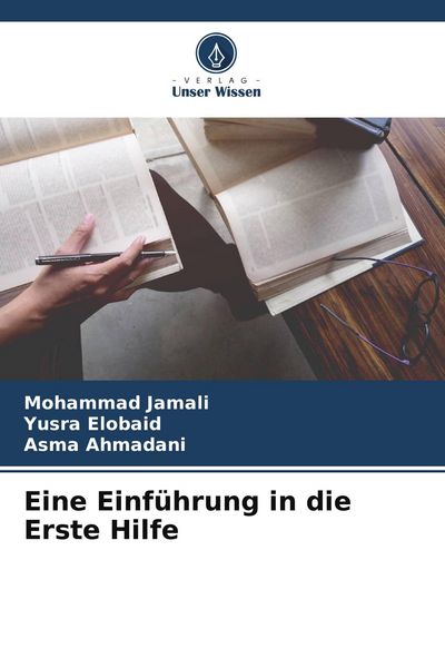 Eine Einführung in die Erste Hilfe, Taschenbuch von Mohammad Jamali , Yusra Elobaid , Asma Ahmadani, Verlag Unser Wissen, 9786205103500