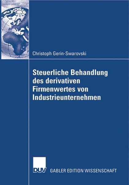 Steuerliche Behandlung des derivativen Firmenwertes von Industrieunternehmen, Taschenbuch von Christoph Gerin-Swarovski, Deutscher Universitätsverlag,
