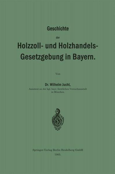 Produktbild: Geschichte der Holzzoll- und Holzhandels- Gesetzgebung in Bayern