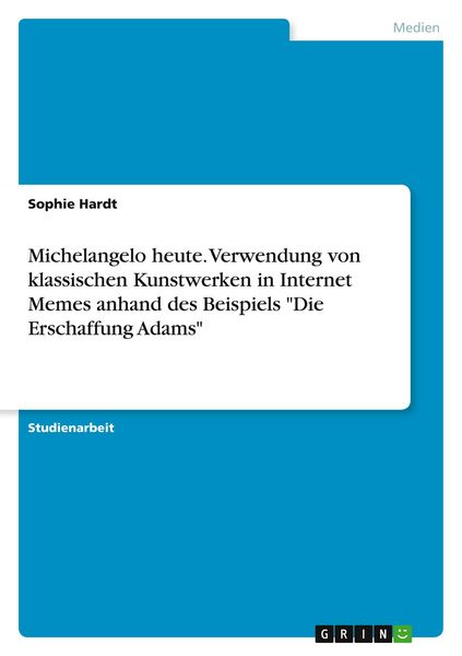 Produktbild: Michelangelo heute. Verwendung von klassischen Kunstwerken in Internet Memes anhand des Beispiels "Die Erschaffung Adams"