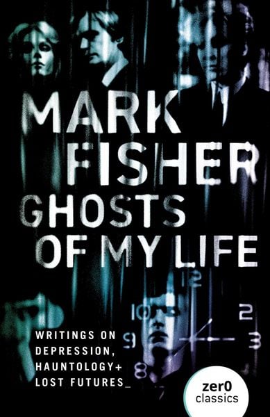 Ghosts of My Life, Taschenbuch von Mark Fisher, John Hunt, 978-1-78099-226-6