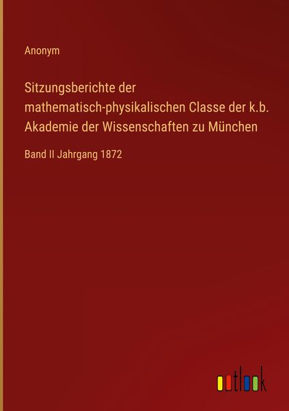 Produktbild: Sitzungsberichte der mathematisch-physikalischen Classe der k.b. Akademie der Wissenschaften zu M&uuml;nchen