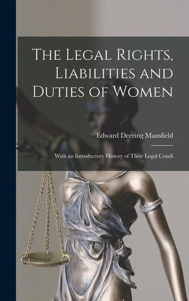 Produktbild: The Legal Rights, Liabilities and Duties of Women: With an Introductory History of Their Legal Condi