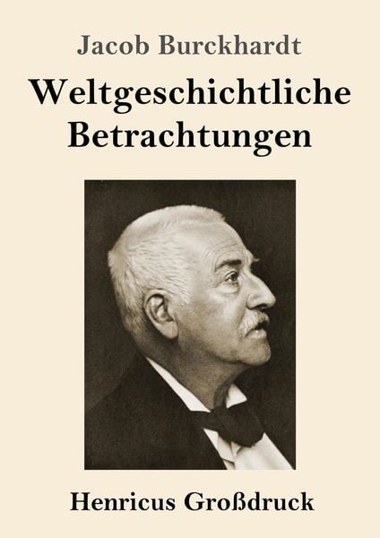 Weltgeschichtliche Betrachtungen (Großdruck), Taschenbuch von Jacob Burckhardt, BoD - Books on Demand, 9783847844921