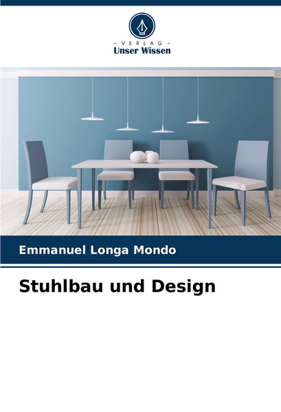 Stuhlbau und Design, Taschenbuch von Emmanuel Longa Mondo, Verlag Unser Wissen, 9786207920525