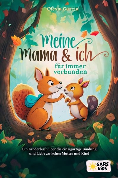 Produktbild: Meine Mama und ich &ndash; f&uuml;r immer verbunden: Ein Kinderbuch &uuml;ber die einzigartige Bindung und Liebe zwischen Mutter und Kind