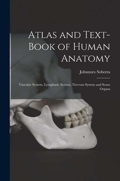 Produktbild: Atlas and Text-Book of Human Anatomy: Vascular System, Lymphatic System, Nervous System and Sense Organs