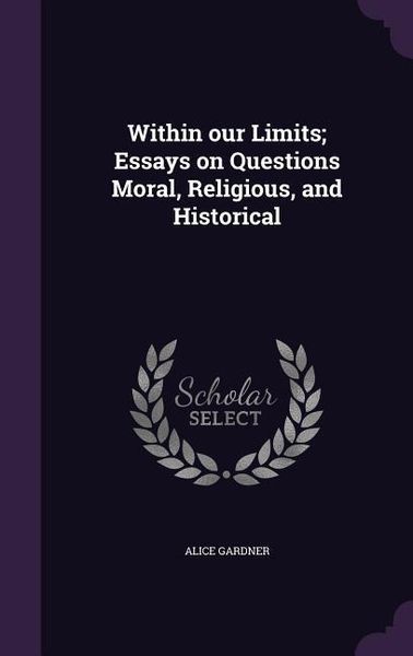 Produktbild: Within our Limits; Essays on Questions Moral, Religious, and Historical