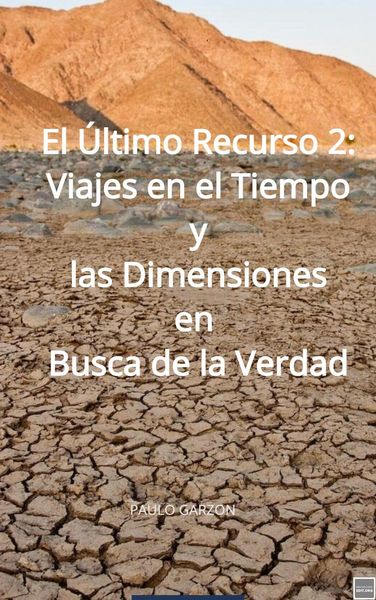 Produktbild: El &Uacute;ltimo Recurso 2: Viajes en el Tiempo y las Dimensiones en Busca de la Verdad