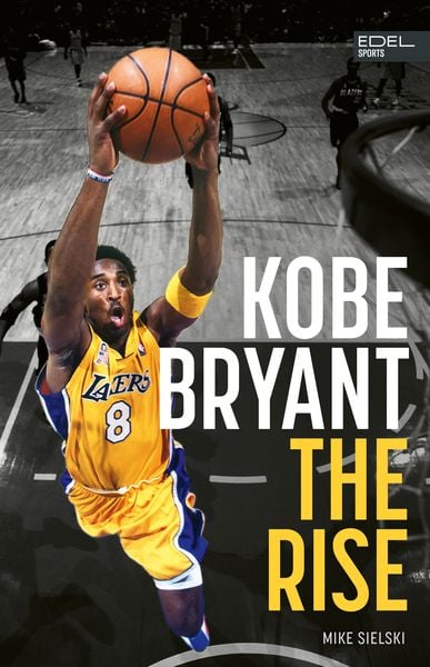 Produktbild: Kobe Bryant: The Rise &ndash; der Aufstieg des gr&ouml;&szlig;ten Basketball-Stars der Geschichte