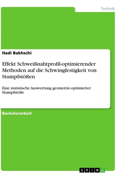 Effekt Schweißnahtprofil-optimierender Methoden auf die Schwingfestigkeit von Stumpfstößen, Taschenbuch von Hadi Bakhschi, GRIN, 9783346195319