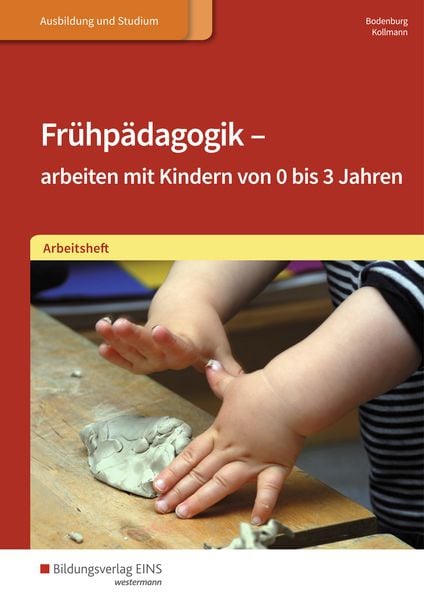 Frühpädagogik - arbeiten mit Kindern von 0 bis 3 Jahren. Arbeitsheft, Taschenbuch von Irmgard Kollmann,Inga Bodenburg, Westermann Berufliche Bildung,