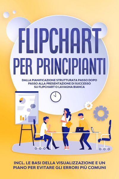 Produktbild: Flipchart per Principianti: Dalla pianificazione strutturata passo dopo passo alla presentazione di successo su flipchart o lavagna bianca | Inclusi l