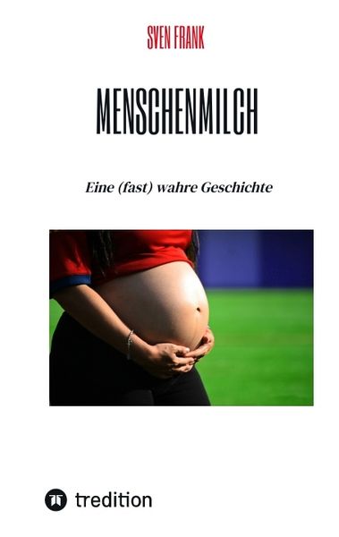 Menschenmilch, Taschenbuch von Sven Frank, Tredition, 9783384549563