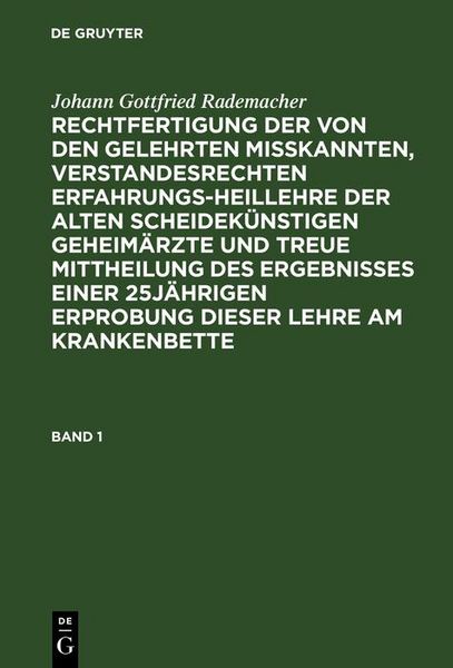 Produktbild: Johann Gottfried Rademacher: Rechtfertigung der von den Gelehrten misskannten, verstandesrechten Erfahrungsheillehre der alten scheidek&uuml;nstigen Geheim
