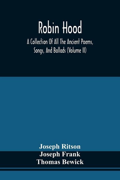 Produktbild: Robin Hood; A Collection Of All The Ancient Poems, Songs, And Ballads, Now Extant Relative To That Celebrated English Outlaw ; To Which Are Prefixed H