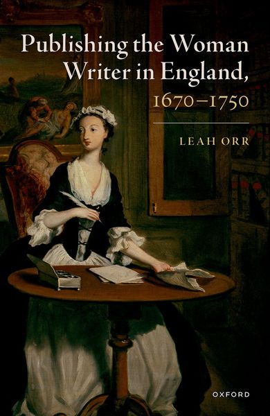 Produktbild: Publishing the Woman Writer in England, 1670-1750