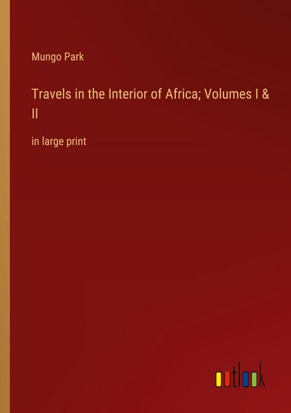 Produktbild: Travels in the Interior of Africa; Volumes I & II