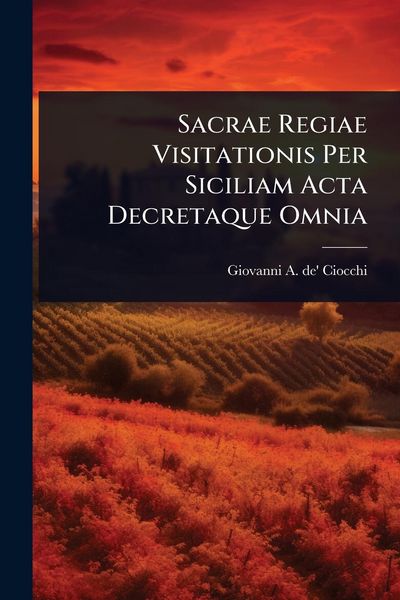 Produktbild: Sacrae Regiae Visitationis Per Siciliam Acta Decretaque Omnia