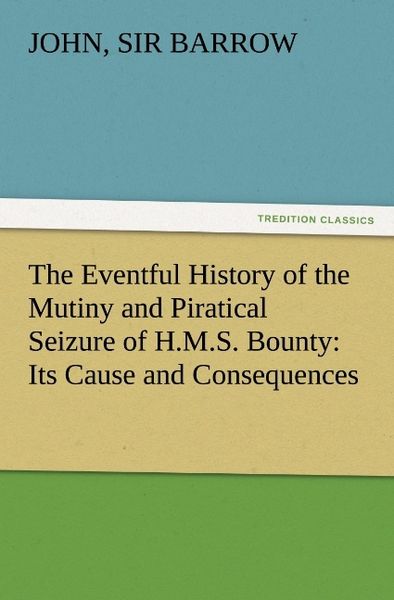 Produktbild: The Eventful History of the Mutiny and Piratical Seizure of H.M.S. Bounty: Its Cause and Consequences
