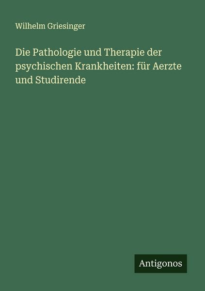 Produktbild: Die Pathologie und Therapie der psychischen Krankheiten: f&uuml;r Aerzte und Studirende