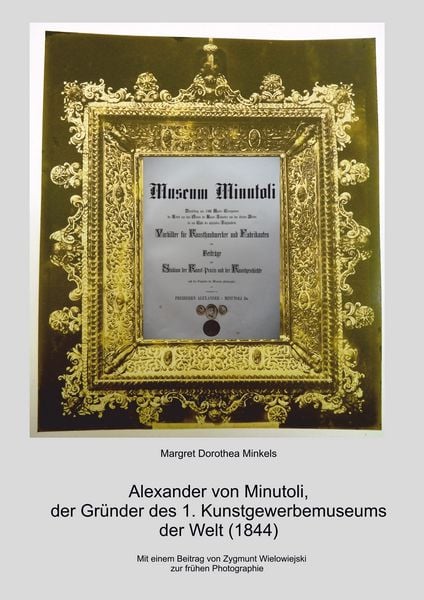 Produktbild: Alexander von Minutoli: Der Gr&uuml;nder des 1. Kunstgewerbemuseums der Welt (1844)