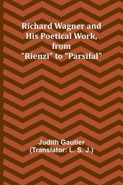 Produktbild: Richard Wagner and His Poetical Work, from "Rienzi" to "Parsifal"