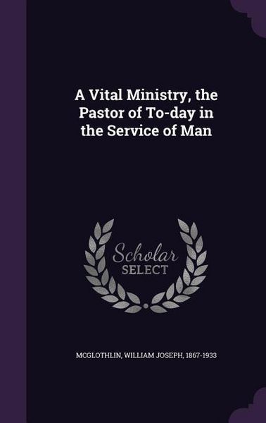 Produktbild: A Vital Ministry, the Pastor of To-day in the Service of Man