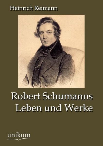 Produktbild: Reimann, H: Robert Schumanns Leben und Werke