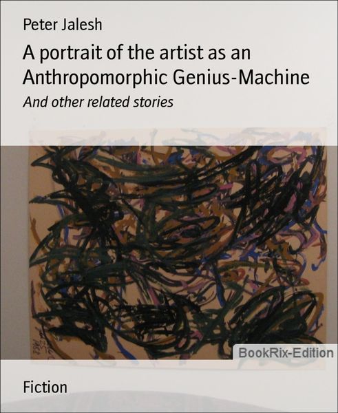 Produktbild: A portrait of the artist as an Anthropomorphic Genius-Machine