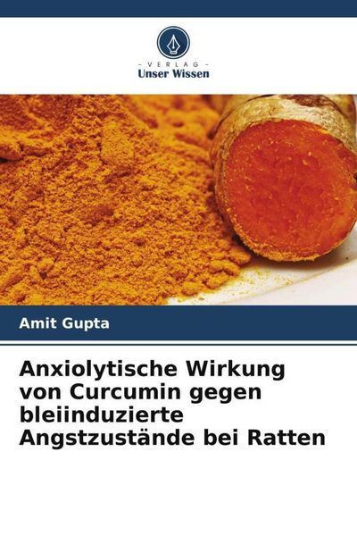Produktbild: Anxiolytische Wirkung von Curcumin gegen bleiinduzierte Angstzust&auml;nde bei Ratten